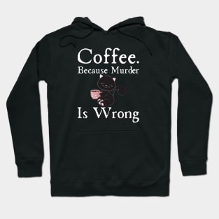 Coffee Because Murder Is wrong Hoodie